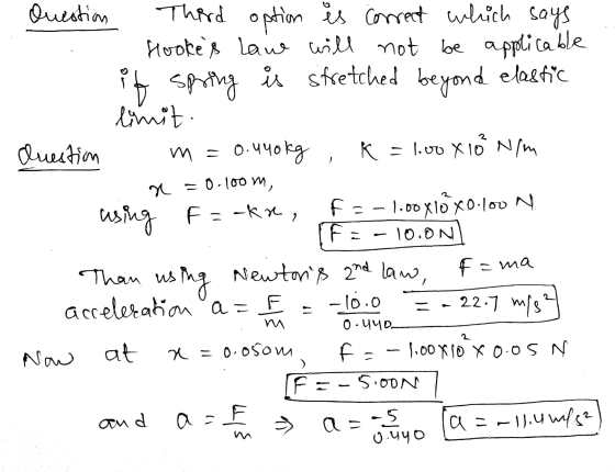 Question Third option is correct which says .. Hookes law will not be applicable if spring is stretched beyond elastic limit