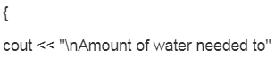 cout << \nAmount of water needed to