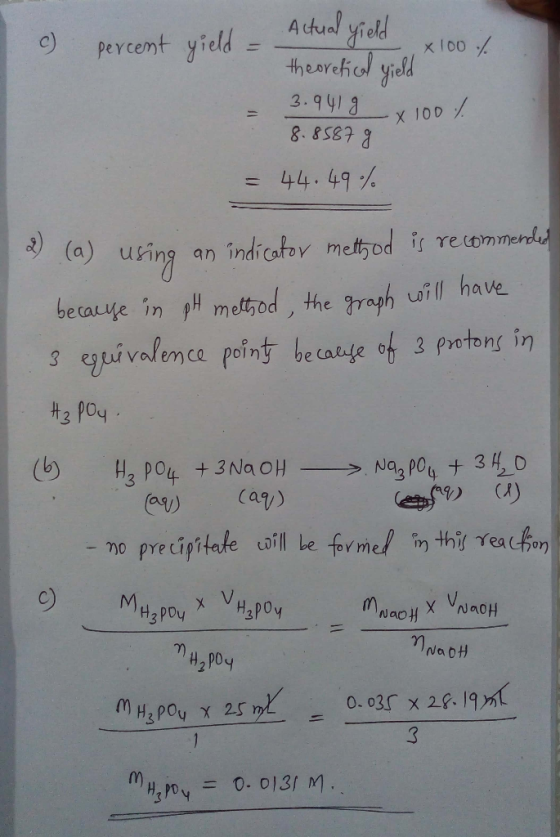 c) percent yield - Actual yield theoretical yield x 100 / 3.941 9 x 100% 8.8587g = 44.49% (a) using an indicator method is re
