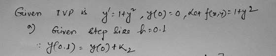 Given IVP is a) y = 147, Ho)= 0 , Let flay)= 1442 lize h 0.1 Hol) = 0) tk 2 Griven step