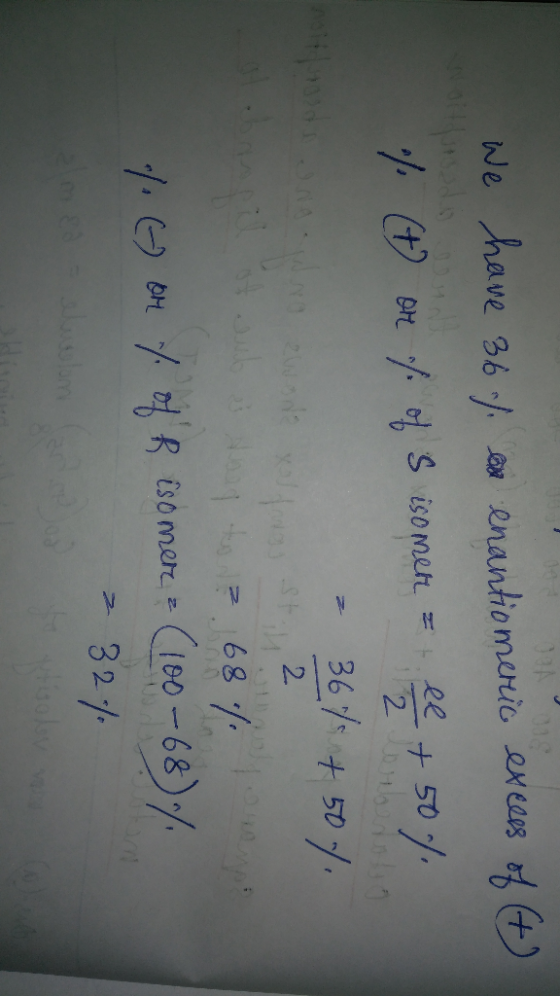 We have 36 ) ene enantiomerio execes of + %ť pre up of Sisomente + 50% Vous 7 367 + 50 / olmasa 268 7.68 % (-) on % of R isom