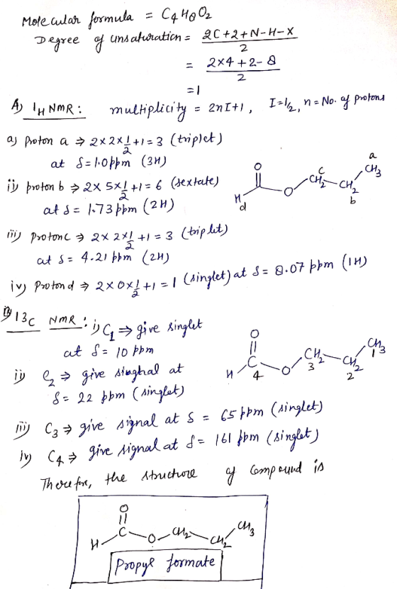 Molecular formula = Cq HQO2 Degree of unsaturation - 20+2+N-H-X = 2*4 +2-8 2 1=I2, n = No. of protons A) TH NMR: multiplicity