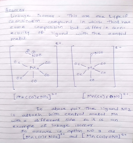 Answer Linkage isomer - This are the type off coordination compound in which that have some composition but differ in conn- e