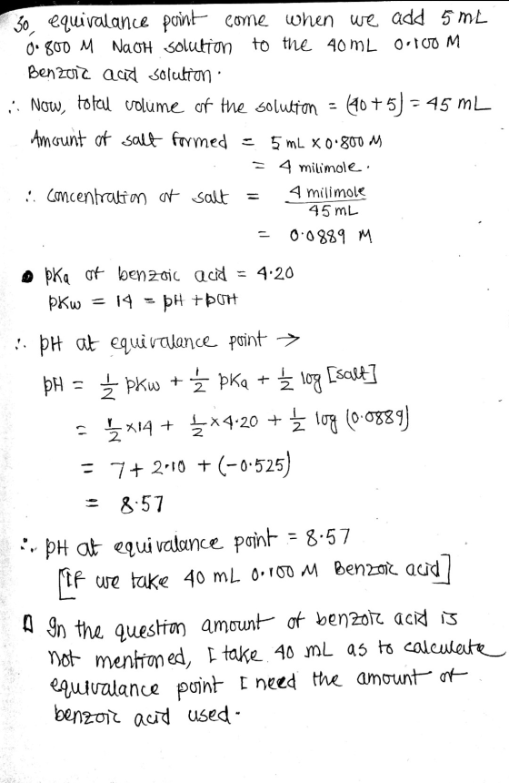 30 equivalance point come when we add 5 mL O: 800 M NACH solution to the 40 mL O 100 M Benzoic and solution A. Now, total vol