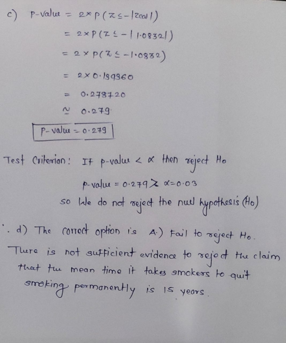 c) p-value = 2x P (AC-12call) = 2xP(74-11-08321) = 2 x P(-1.0882) 2x 0.139360 0.278720 0.279 P-value - 0.279 Ho Test Criteria