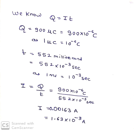 we know Q=It Q = 9004C = 900x106c os luc = 106c to -552 millisecond = 552 X10-3 sec as ims = 10-3 sec sec gooxio o 55 2x10-30