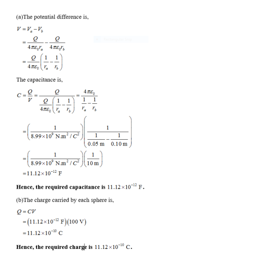 (a)The potential difference is, V 3Dу, -V, Q 4ледr 4т6у, 1 4TEa The capacitance is, 4TEO 1 1 C = V 1 1 4л€о r 1 1 8.99x10 N.m