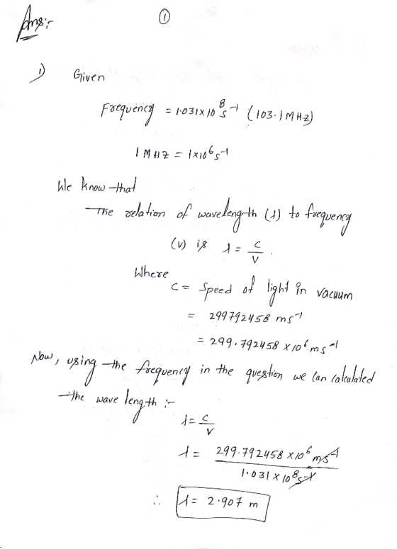 - Given Frequency = 1031210-3(103.1 MHz) IMH2 = 1x106st He know that The gelation of wavelength (1) to frequency (w is to Whe