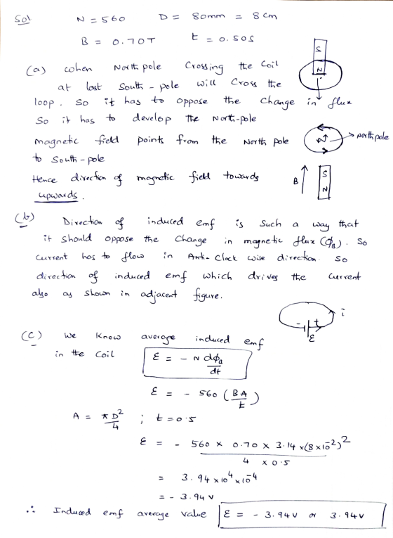 Sol D = 11 Somm 8 cm N=560 E B = 0.70T O, SOS s 3 N will So (a) cohen North pole Crossing the coil last at South - pole Cross
