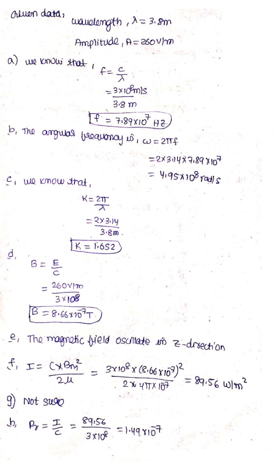 criuen data, wavelength , 1 = 3.8m Amplitude, A=260 vim a) we know that f= c - 3x108ms 3.8 m 7189x107 H2 b. The arguar breau