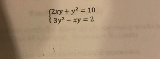 (2xy + y2 = 10 3y2 - xy = 2