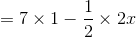 =7\times 1-\frac{1}{2}\times 2x