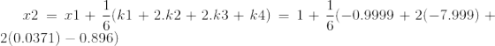 -0.9999 + 2(–7.999) + r2 = rl+ =(k1 + 2.k2 + 2.k3 + k4) = 1 2(0.0371) - 0.896)