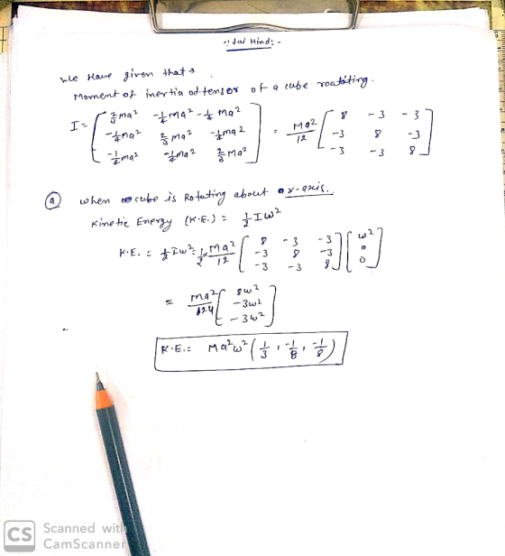 Ja Hind! - Kolum lu of a cube roatating. we have given that . Moment of inertia od tensor I=83ma2 Ema²-ama2 T - na [ hma? Ima