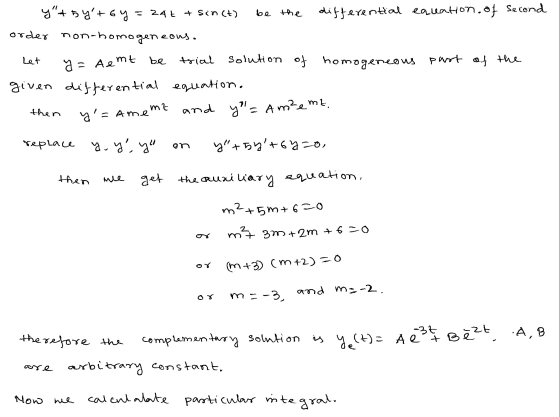be the y+ 5y+6y= 24+ + sin(t) differential eacuation, of Second order non-homogeneous. solution of homogeneous part of the