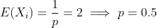 E(X)=-= 2 → p = 0.5