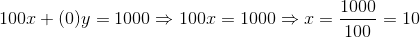 100x+(0)y=1000\Rightarrow 100x = 1000\Rightarrow x = \frac{1000}{100}=10
