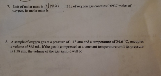 7. Unit of molar mass is almol. If 3g of oxygen gas contains 0.0937 moles of oxygen, its molar mass is 8. A sample of oxygen
