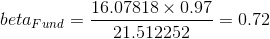 beta fund =- 16.07818 x 0.97 21.512252 -= 0.72