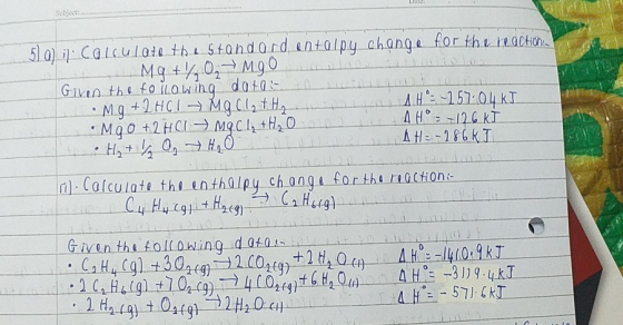 510). i. calculate the standard entalpy change for the reactichi Mg + % 0 Mgo Given the following dator Mg + 2HCl + Mg(12th,