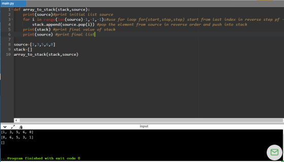 main.py 1 def array_to_stack(stack, source: 2 print(source) #print initial list source for i in range (len (source) -1,-1,-1)