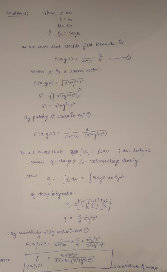 Solution : aiven ozo & Co M=Ho & fv = sayz as we know that electric field formula is q Ecx, y, z) = Anto 22 where & is a radi