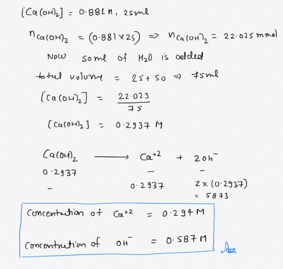 ICQ COH)2) = 0.881H, 2sme ncacol = (0.881 x 25) => ncaloh) = 22.025 mmol Now some of H₂O is calced total volume = 25+ 50 = 15