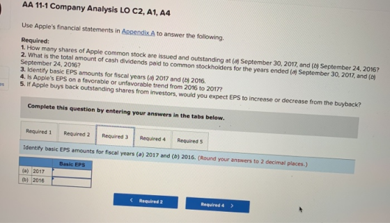 AA 11-1 Company Analysis LO C2, A1, A4 Use Apples financial statements in Appendix A to answer the following Required: 1. Ho