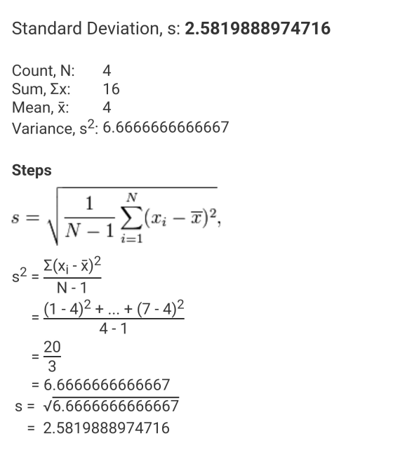 Standard Deviation, s: 2.5819888974716 Count, N: 4 Sum, Ex: 16 Mean, X: 4 Variance, s2: 6.6666666666667 Steps 1 1 N S = (xi –