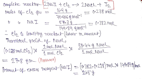Complete reaction (2NWI tell Nace & Iz Males of els gas = 169 g = 0.238 mol 70.9069 moll - u o NaI = 5403g - 00382 mol 149089