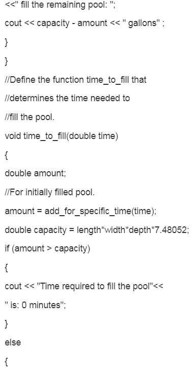 << fill the remaining pool: ; cout << capacity - amount << gallons ; // Define the function time_to_fill that //determine
