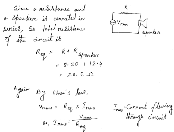 5 I speaker Sine a resistance and a speakere is connected in Berces, so total resistance of the circuit is Req= R+ R speaker