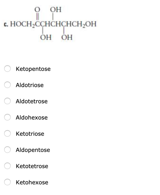 OOH C. HOCH,CCHCHCHCH,OH ОН ОН 0 Ketopentose Aldotriose Aldotetrose O Aldohexose 0 Ketotriose O Aldopentose o Ketotetrose Ket