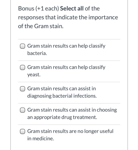 Bonus (+1 each) Select all of the responses that indicate the importance of the Gram stain. Gram stain results can help class