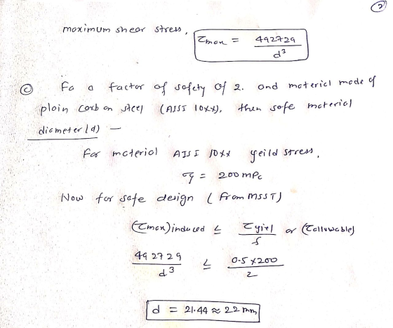 maximum shear stress, Znan = 492229 d3 fo factor of sofety of 2. and motericl mode of ploin corb on steel (AISI 10xx), then s