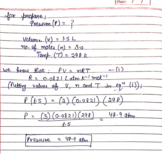 Watc: Date: 1 _you_yuobane, _ Pressure (P) = 4 Volumen (4) - 1.5 L nou of moles (n) = 3:0 Temp. (T) = 298k I we know that PV