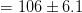 = 106 +6.1