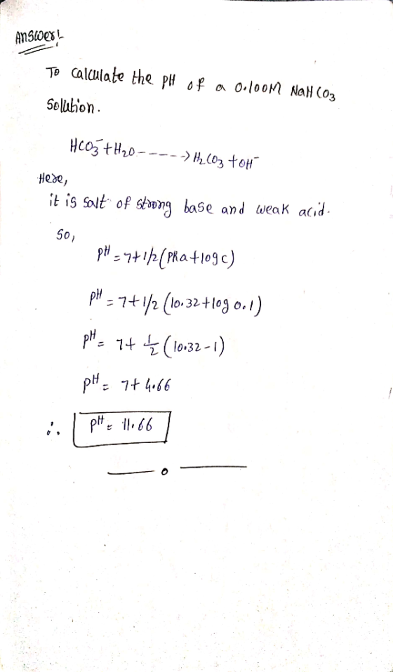 Answer! To calculate the pH of a 0.loom Nall (03 Solution HCO3+H20.---- H2CO3 toh Hede, it is salt of stoong base and weak ac