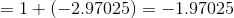 =1+(-2.97025) = -1.97025