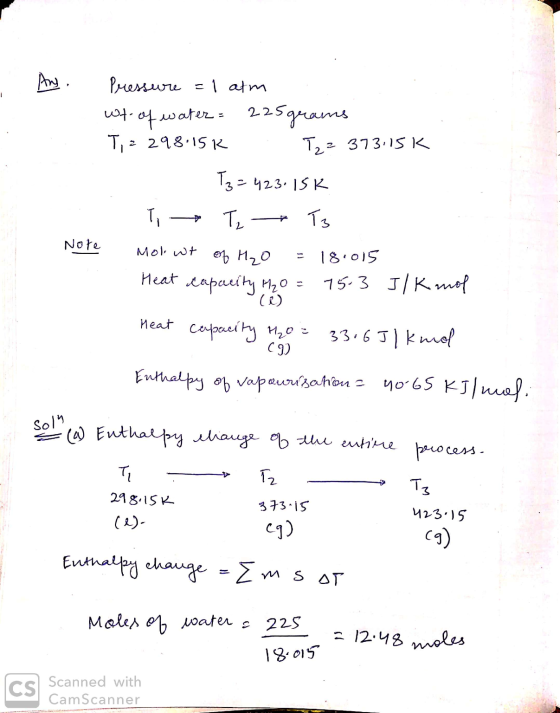 . Ang Pressure = 1 atm wt of water = 225 grams Ti= 298.15k . Tzz 373.15K T3=423.15 K T → Te T3 Molo wt of H₂O = 18.015 Heat c