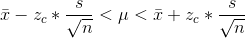 \bar{x}-z_c*\frac{s}{\sqrt{n}}<\mu<\bar{x}+z_c*\frac{s}{\sqrt{n}}