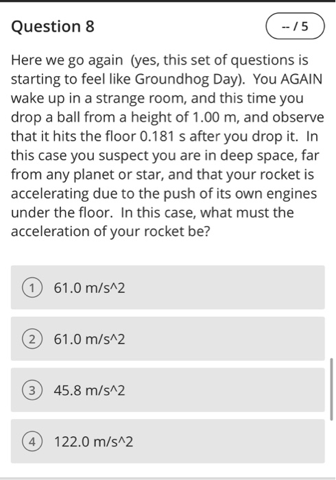 Question 8 --/5 Here we go again (yes, this set of questions is starting to feel like Groundhog Day). You AGAIN wake up in a