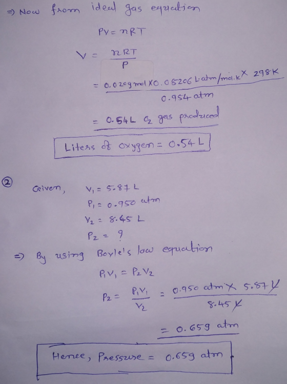 - Now from ideal gas eqrration PV = nRT V = RRT P = 0.02ogmolxo.08206 Latm/markt 2988 0.954 atm = 0.54€ z gas produced Liters