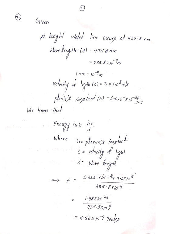 - » Giren A bright violet line occurs at 435.8 nm. have length (1) = 435.8mm = 435.8X10m Tom=109m velocity of ligth (C) = 30