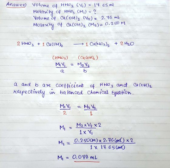 Answer volume of HNO3 CV) = 17.65 ml Molasity of HNO₃ CM;) = ? Volume of Cacoul N2) = 2.76 ml Molarity of Ca(OH)2 (M2)= 0.250