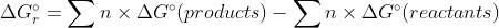\Delta G_r^{\circ} =\sum n\times \Delta G^{\circ}(products)-\sum n\times \Delta G^{\circ}(reactants)