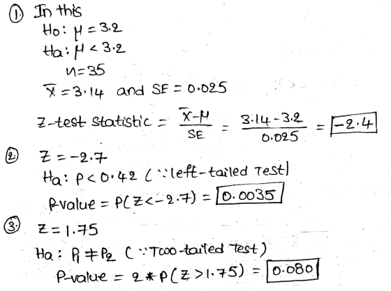 In this Họ: P = 32 Ha: M<3.2 u=35 = 3.14 and SF = 0.025 X-M SE -2.4 2: Z-test Statistics 3.14-3.8 0.025 Z = -2.7 Ha: P<0.42 (