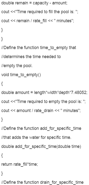 double remain = capacity - amount; cout <<Time required to fill the pool is: ; cout << remain / rate_fill << minutes; //D