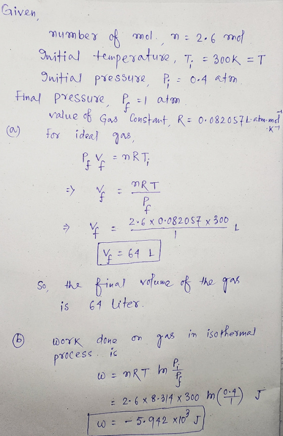 Given number of mol., n = 2.6 mol Initial temperature, Ti = 300k = T Initial pressure, P = 0.4 atm. Final pressure, P = 1 atm