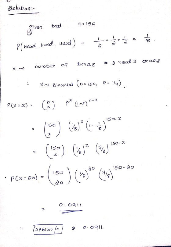 Solution: that na 150 given el- el- . P( Head , Heed, Head) beads occurs times 3 number of X Xo Binomial (0-150, P=18) P(x -
